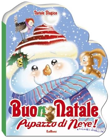 Buon Natale pupazzo di neve! Natale magico  - Libro Edibimbi 2013 | Libraccio.it