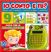 Io conto, e tu? Gioca con i numeri e impara a fare i conticini! Con gadget