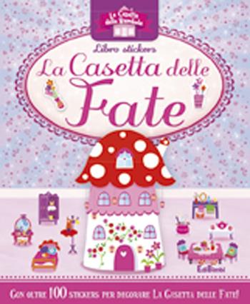 La casetta delle fate. Le casette delle bambole. Con adesivi. Ediz. illustrata  - Libro Edibimbi 2014 | Libraccio.it