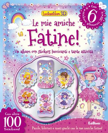 Le mie amiche fatine! Luccicastickers 3D. Con adesivi. Ediz. illustrata  - Libro Edibimbi 2014 | Libraccio.it