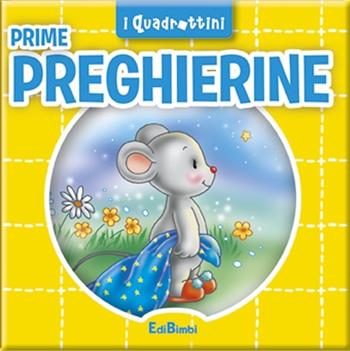 Prime preghierine  - Libro Edibimbi 2014, Quadrottini | Libraccio.it