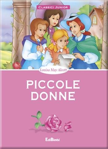 Piccole donne - Louisa May Alcott - Libro Edibimbi 2015 | Libraccio.it