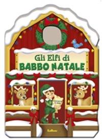 Gli elfi di Babbo Natale  - Libro Edibimbi 2014 | Libraccio.it