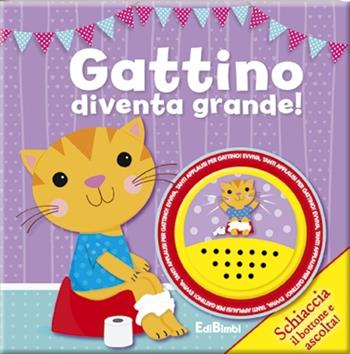 Gattino diventa grande! Libro sonoro  - Libro Edibimbi 2014 | Libraccio.it