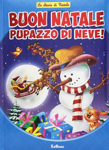 Buon natale pupazzo di neve  - Libro Edibimbi 2015, Storie di Natale | Libraccio.it