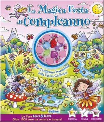 La magica festa di compleanno. Cerca & trova. Con gadget  - Libro Edibimbi 2014 | Libraccio.it