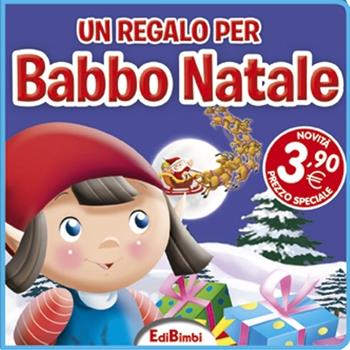 Un regalo per Babbo Natale. Ediz. illustrata  - Libro Edibimbi 2015, Quadrottini | Libraccio.it