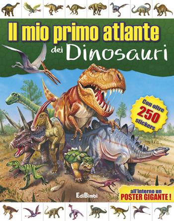 Il mio primo atlante dei dinosauri. Con adesivi. Ediz. illustrata  - Libro Edibimbi 2015 | Libraccio.it