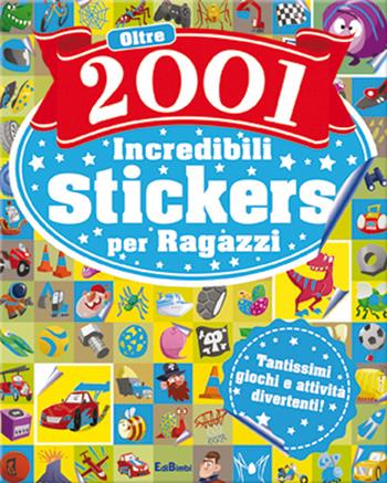 Oltre 2001 fantastici stickers per ragazzi. Con adesivi. Ediz. illustrata  - Libro Edibimbi 2015, Stickers & attività | Libraccio.it