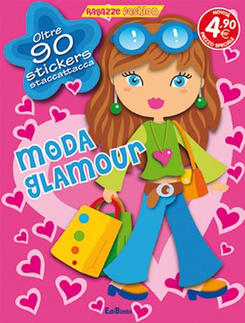 Moda glamour. Ragazze fashion. Con adesivi  - Libro Edibimbi 2015, Stickers & attività | Libraccio.it