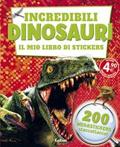 Incredibili dinosauri. Il mio libro di stickers. Ediz. illustrata
