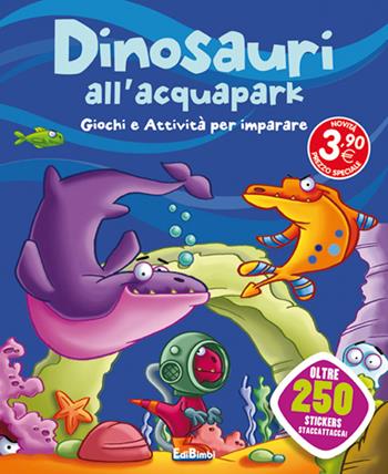 Dinosauri all'acquapark. Dinoland. Con adesivi. Ediz. illustrata  - Libro Edibimbi 2015, Stickers & attività | Libraccio.it