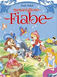 Meravigliose fiabe. Ediz. illustrata  - Libro Edibimbi 2015, Fiabe fatate | Libraccio.it