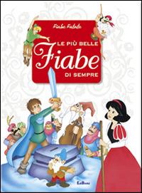 Le più belle fiabe di sempre. Ediz. illustrata  - Libro Edibimbi 2015, Fiabe fatate | Libraccio.it