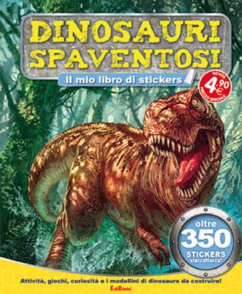 Dinosauri spaventosi. Tuttodino. Con adesivi  - Libro Edibimbi 2015, Stickers & attività | Libraccio.it
