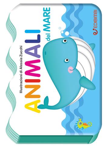 Animali del mare. Il mondo dei piccoli. Ediz. illustrata - Alessia Zucchi - Libro Edibimbi 2017 | Libraccio.it