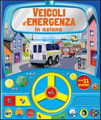 Veicoli d'emergenza in azione. Leggo gioco & ascolto. Ediz. illustrata  - Libro Edibimbi 2016 | Libraccio.it