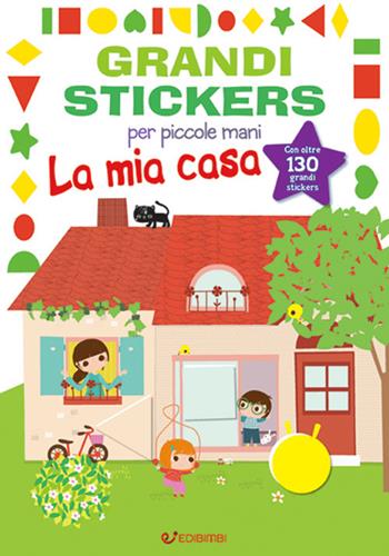 La mia casa. Grandi stickers per piccole mani. Con adesivi. Ediz. illustrata  - Libro Edibimbi 2017 | Libraccio.it