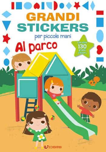 Al parco. Grandi stickers per piccole mani. Con adesivi. Ediz. illustrata  - Libro Edibimbi 2017 | Libraccio.it