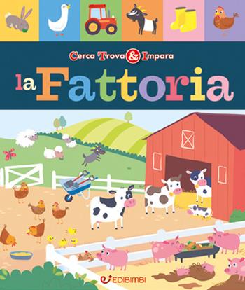 La fattoria. Cerca trova & impara - Libby Walden - Libro Edibimbi 2017 | Libraccio.it