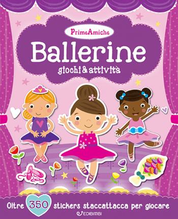 Ballerine. Giochi & attività. Prime amiche. Con adesivi. Ediz. illustrata  - Libro Edibimbi 2017 | Libraccio.it