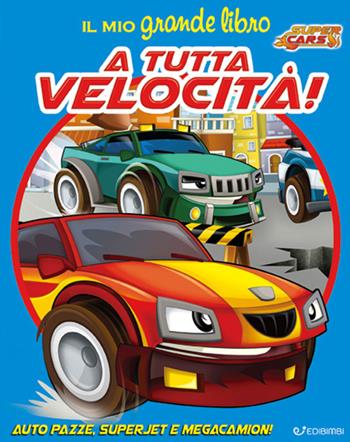 Il mio grande libro. A tutta velocità! Super cars  - Libro Edibimbi 2017, Libri in scatola | Libraccio.it