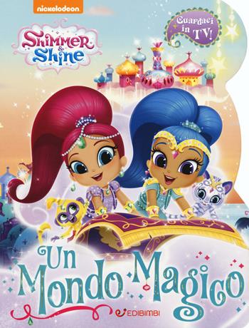 Un mondo magico. Shimmer & Shine. Ediz. a colori - Elena Riva - Libro Edibimbi 2018 | Libraccio.it