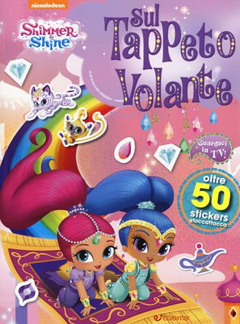 Sul tappeto volante. Shimmer & Shine. Con adesivi. Ediz. a colori  - Libro Edibimbi 2017 | Libraccio.it
