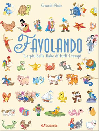 Favolando. Le più belle fiabe di tutti i tempi. Ediz. a colori. Ediz. plastificata  - Libro Edibimbi 2017, Grandi fiabe | Libraccio.it
