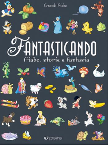 Fantasticando. Fiabe, storie e fantasia. Ediz. a colori. Ediz. plastificata  - Libro Edibimbi 2017, Grandi fiabe | Libraccio.it
