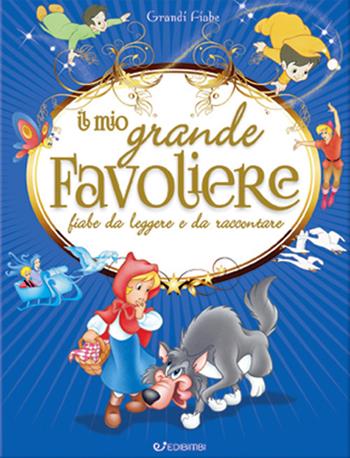 Il mio grande favoliere. Fiabe da leggere e da raccontare. Ediz. a colori. Ediz. plastificata  - Libro Edibimbi 2017, Grandi fiabe | Libraccio.it