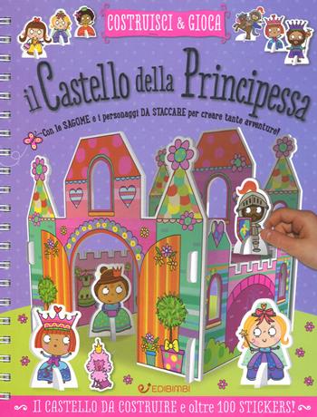 Il castello della principessa. Costruisci e gioca. Con adesivi. Ediz. a colori. Ediz. a spirale - Lara Ede - Libro Edibimbi 2018 | Libraccio.it