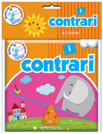 I contrari  - Libro Edibimbi 2018, Sono un libro bagno! | Libraccio.it
