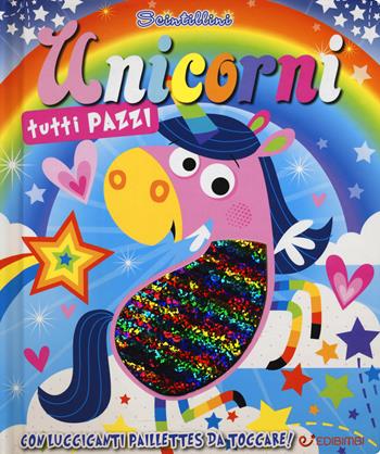 Unicorni tutti pazzi. Scintillini - Stuart Lynch - Libro Edibimbi 2018 | Libraccio.it