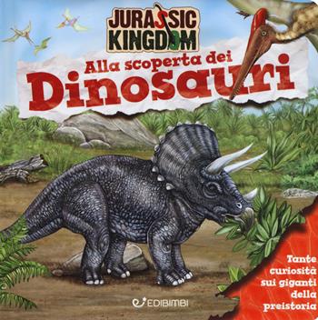 Alla scoperta dei dinosauri. Jurassic Kingdom. Ediz. a colori - Manlio Francia - Libro Edibimbi 2018, Quadrottini | Libraccio.it
