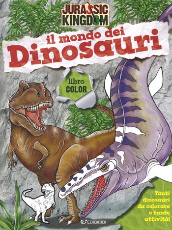 Il mondo dei dinosauri. Color. Jurassic Kingdom. Ediz. a colori - Manlio Francia - Libro Edibimbi 2018 | Libraccio.it