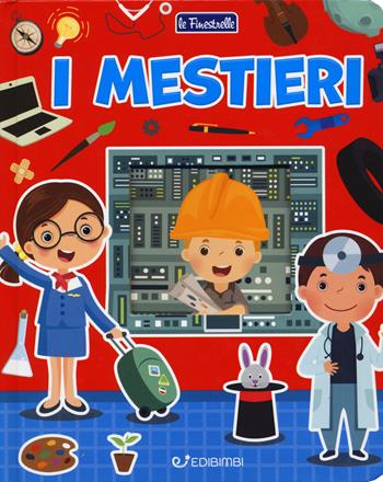 I mestieri. Ediz. a colori  - Libro Edibimbi 2019, Le finestrelle | Libraccio.it