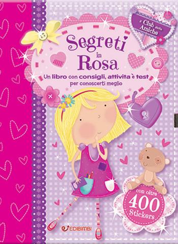 Segreti in rosa. Il club delle amiche. Con adesivi  - Libro Edibimbi 2019 | Libraccio.it
