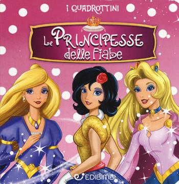 Le principesse delle fiabe. Quadrottino. Ediz. a colori  - Libro Edibimbi 2019, Quadrottini | Libraccio.it