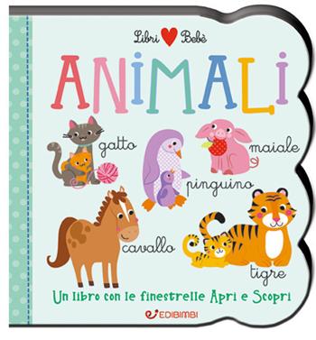 Animali. Un libro con le finestrelle apri e scopri. Libri bebè. Ediz. a colori  - Libro Edibimbi 2019 | Libraccio.it