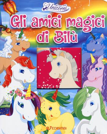 Gli amici magici di Bilù. Nel regno degli unicorni. Ediz. a colori  - Libro Edibimbi 2019 | Libraccio.it