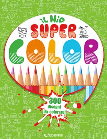 Il mio Super Color. 300 disegni da colorare  - Libro Edibimbi 2019 | Libraccio.it