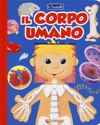 Il corpo umano. Ediz. a colori  - Libro Edibimbi 2019, Le finestrelle | Libraccio.it