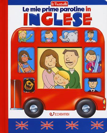 Le mie prime paroline in inglese. Ediz. a colori  - Libro Edibimbi 2019, Le finestrelle | Libraccio.it