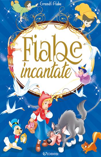 Fiabe incantate. Ediz. illustrata  - Libro Edibimbi 2020, Grandi fiabe | Libraccio.it