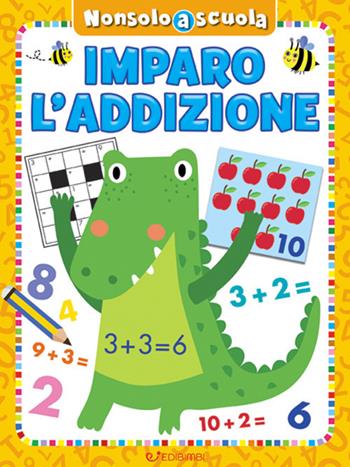 Imparo l'addizione. Non solo scuola. Ediz. a colori  - Libro Edibimbi 2020 | Libraccio.it