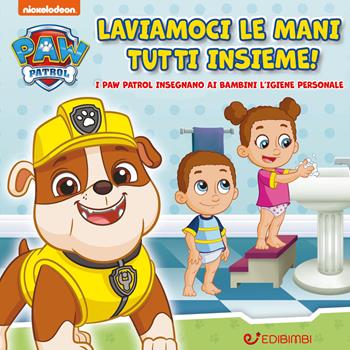 Laviamoci le mani tutti insieme! Paw Patrol. Ediz. a colori  - Libro Edibimbi 2020, Paw Patrol | Libraccio.it