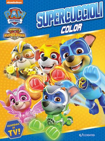Supercuccioli. Color. Paw Patrol. Ediz. a colori  - Libro Edibimbi 2021, Paw Patrol | Libraccio.it