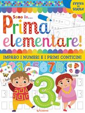 Vado in... prima elementare! Imparo i numeri e i primi conticini. Ediz. a colori