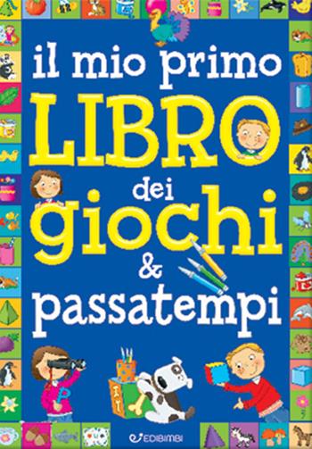 Il mio primo libro dei giochi & passatempi. Ediz. a colori - Creabooks packagers snc - Libro Edibimbi 2021 | Libraccio.it